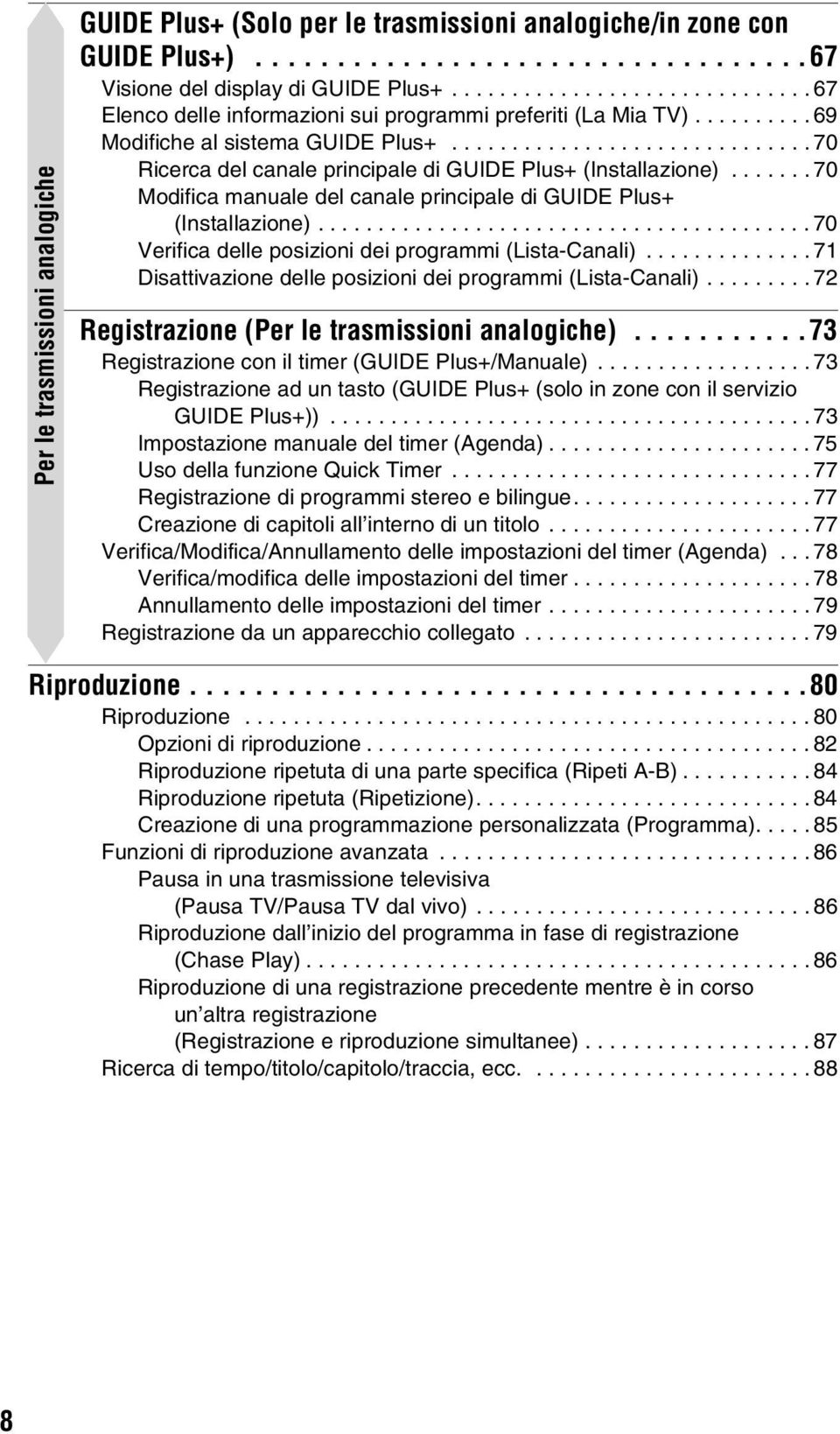 ............................. 70 Ricerca del canale principale di GUIDE Plus+ (Installazione)....... 70 Modifica manuale del canale principale di GUIDE Plus+ (Installazione).