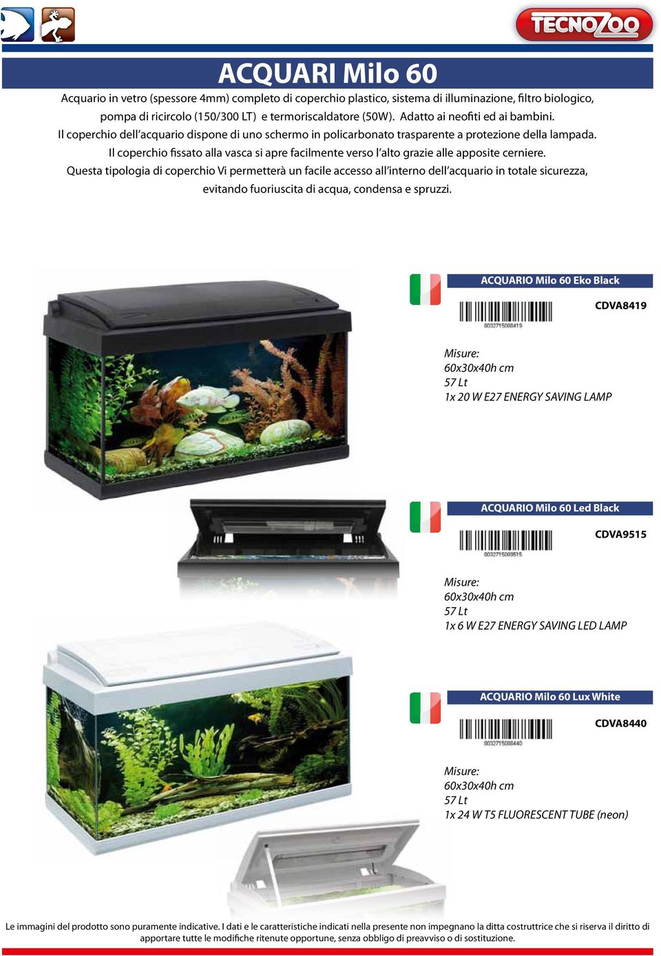 Il coperchio dell acquario dispone di uno schermo in policarbonato trasparente a protezione della lampada.