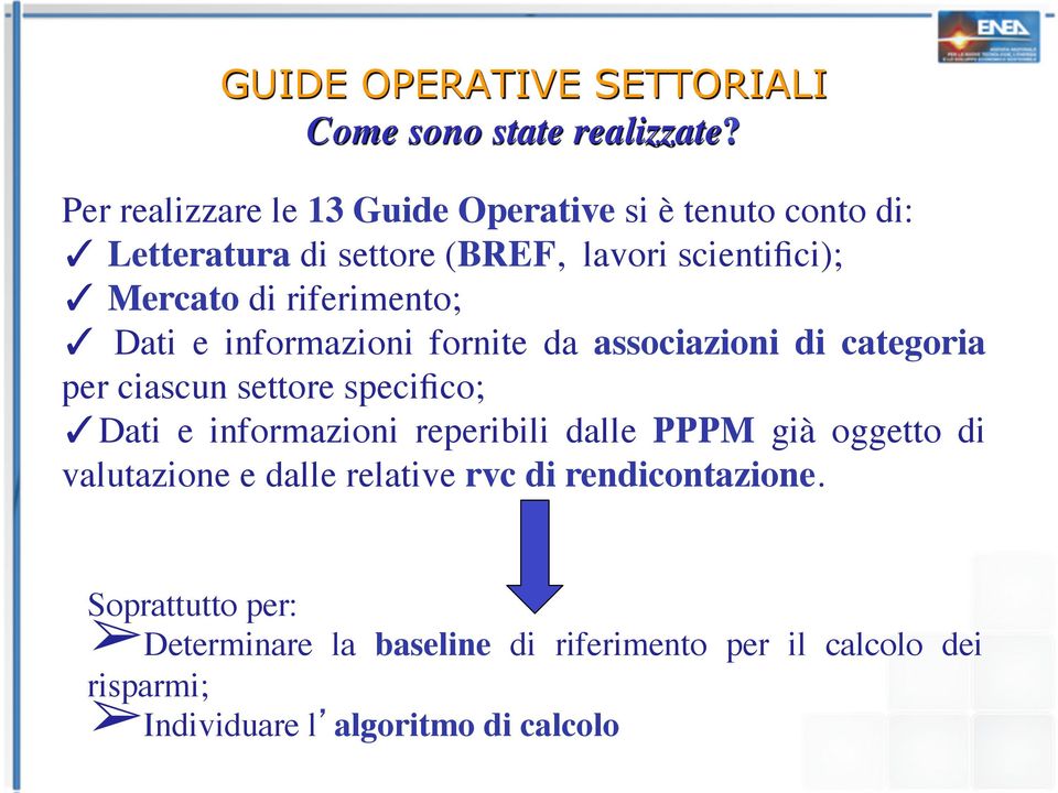 di riferimento; Dati e informazioni fornite da associazioni di categoria per ciascun settore specifico; Dati e