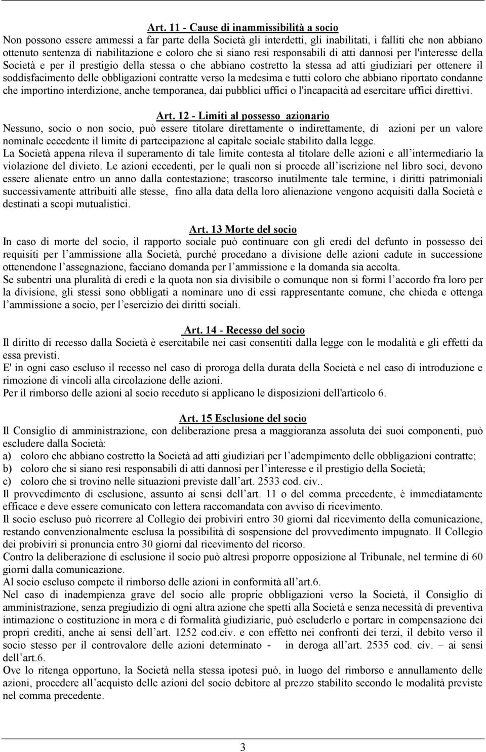 obbligazioni contratte verso la medesima e tutti coloro che abbiano riportato condanne che importino interdizione, anche temporanea, dai pubblici uffici o l'incapacità ad esercitare uffici direttivi.