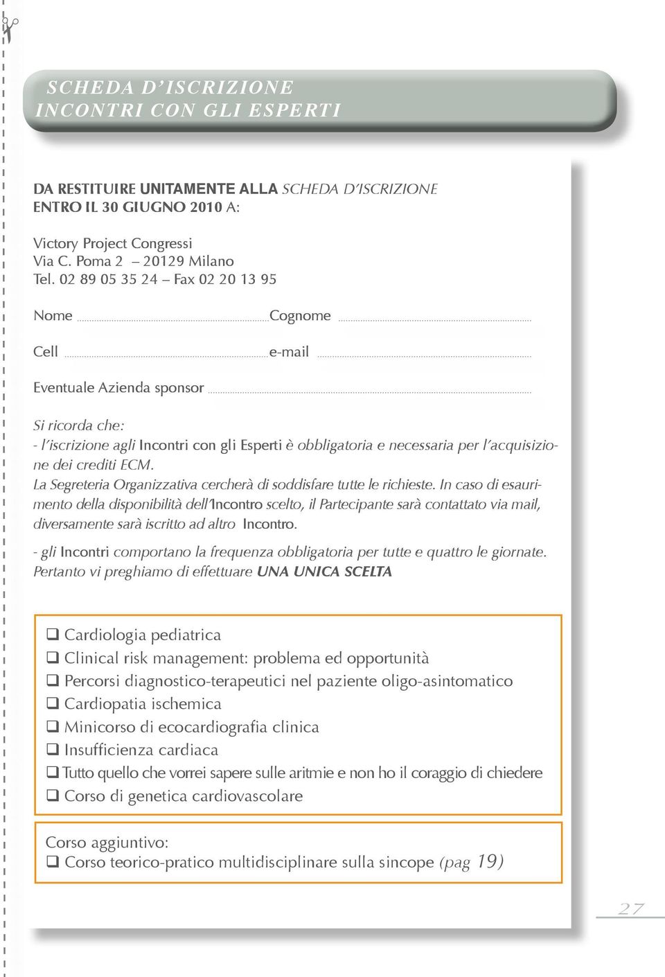 crediti ECM. La Segreteria Organizzativa cercherà di soddisfare tutte le richieste.