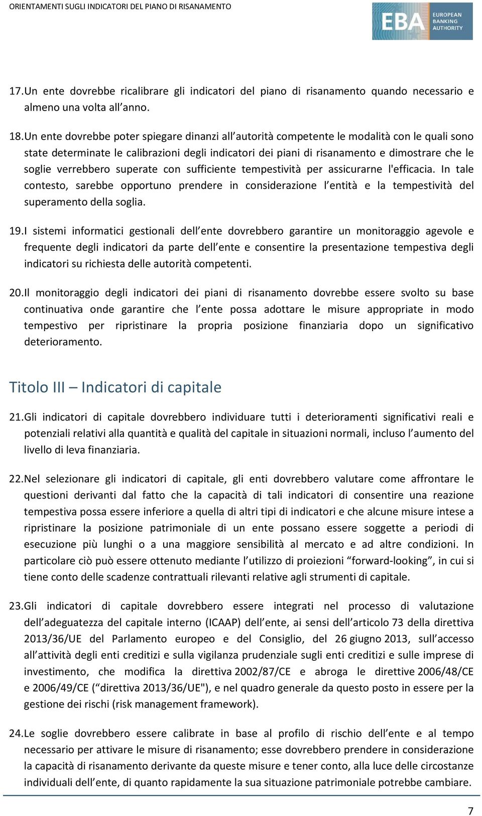 verrebbero superate con sufficiente tempestività per assicurarne l'efficacia. In tale contesto, sarebbe opportuno prendere in considerazione l entità e la tempestività del superamento della soglia.