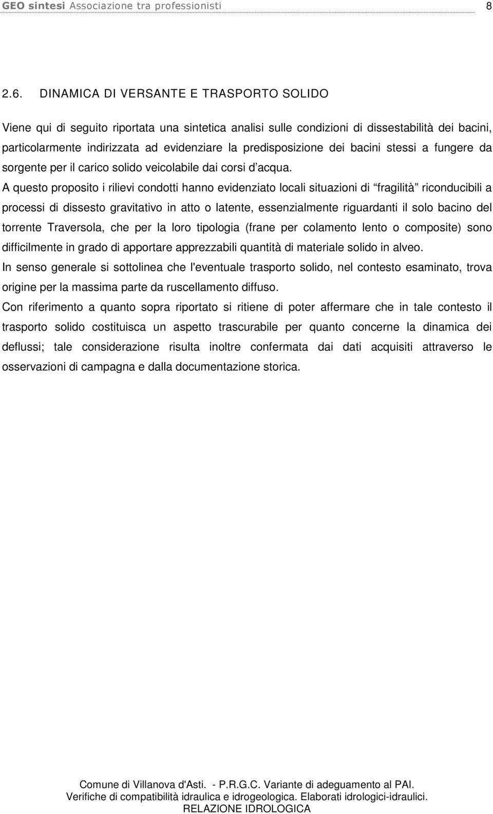 predisposizione dei bacini stessi a fungere da sorgente per il carico solido veicolabile dai corsi d acqua.