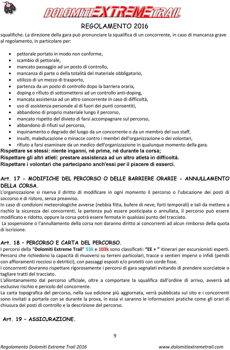 mancato passaggio ad un posto di controllo, mancanza di parte o della totalità del materiale obbligatorio, utilizzo di un mezzo di trasporto, partenza da un posto di controllo dopo la barriera