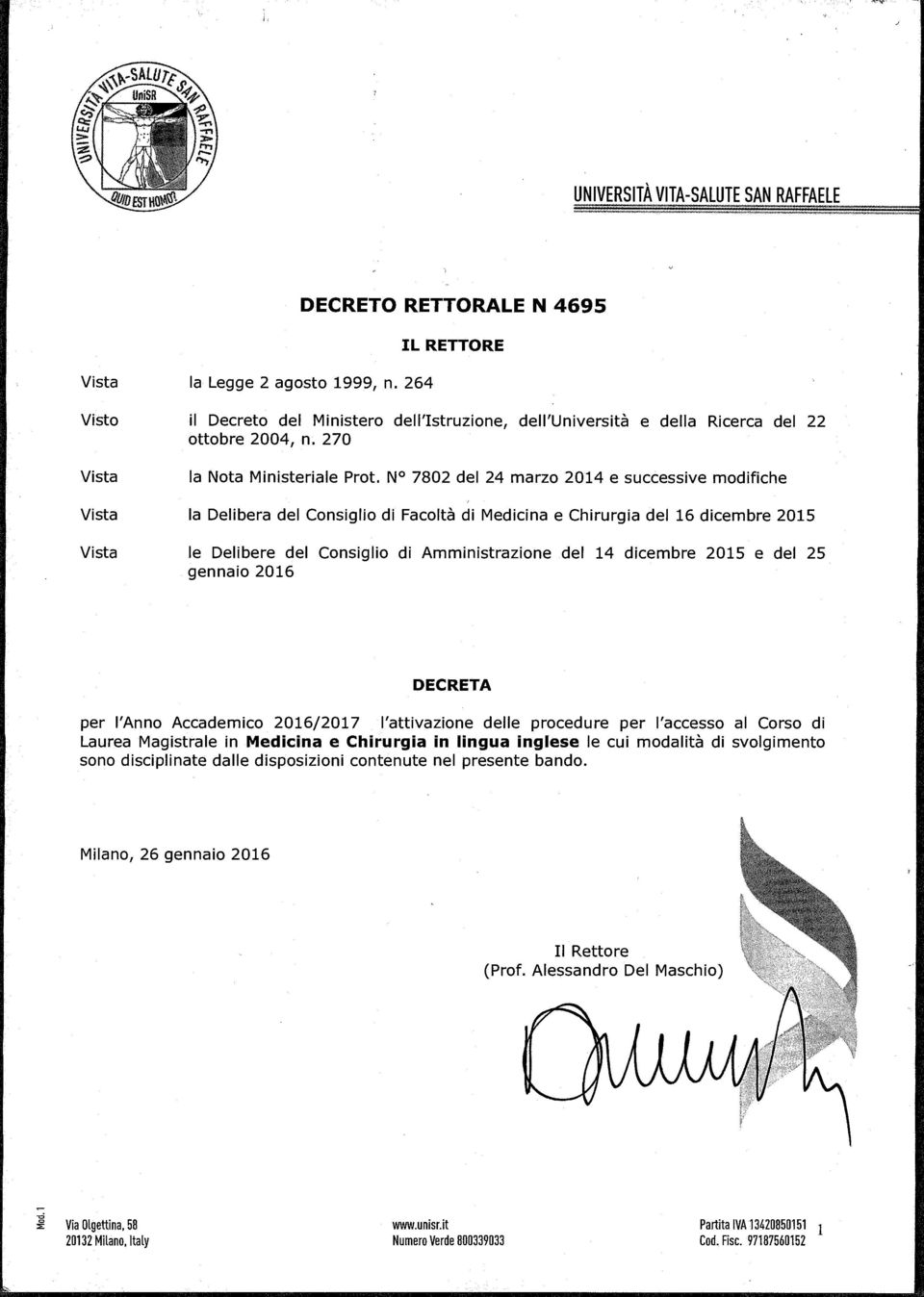 N 7802 del 24 marzo 2014 e successive modifiche Vista la Delibera del Consiglio di Facoltà di Medicina e Chirurgia del 16 dicembre 2015 Vista le Delibere del Consiglio di Amministrazione del 14