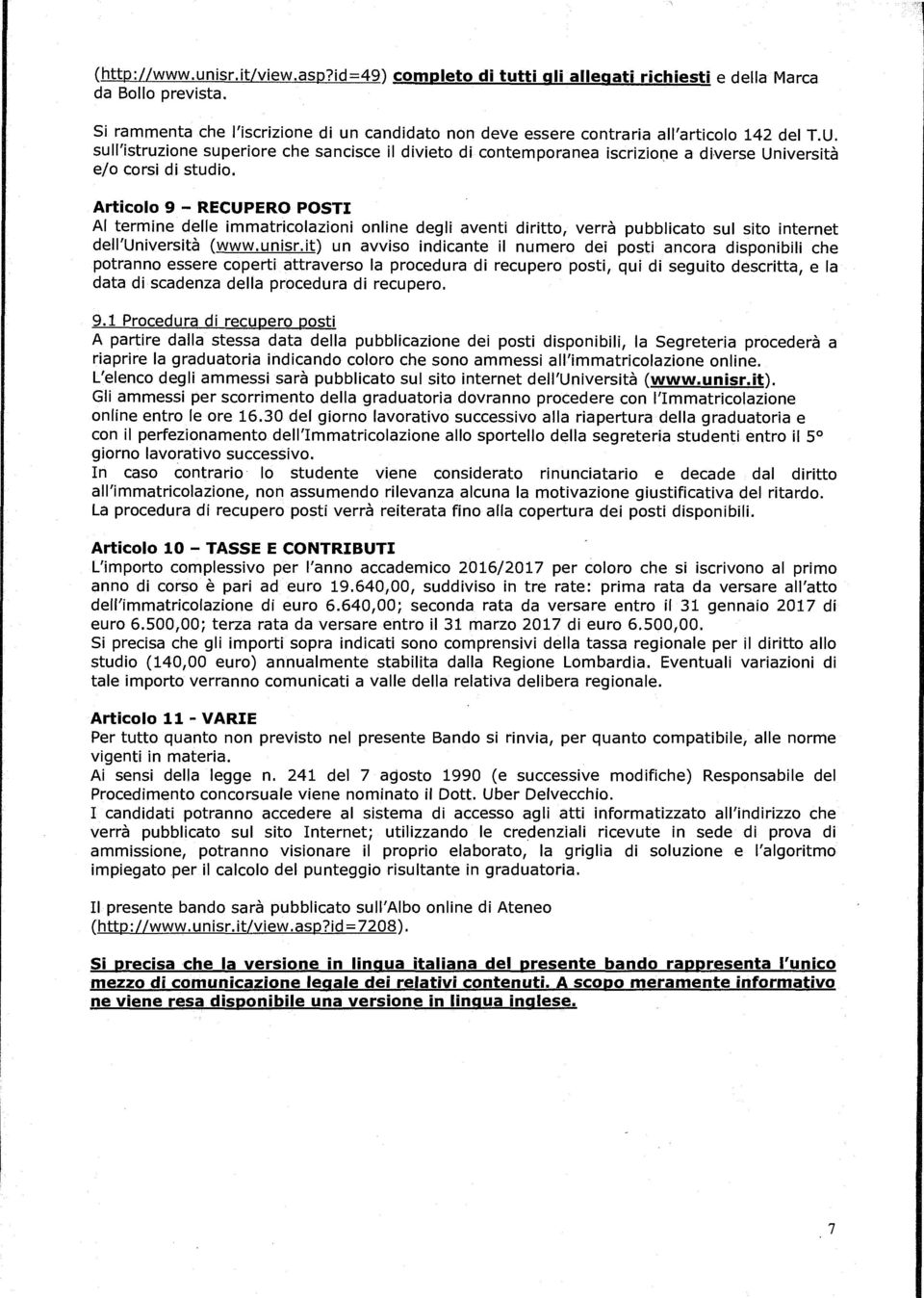 sull'istruzione superiore che sancisce il divieto di contemporanea iscrizior;ie a diverse Università e/o corsi di studio.