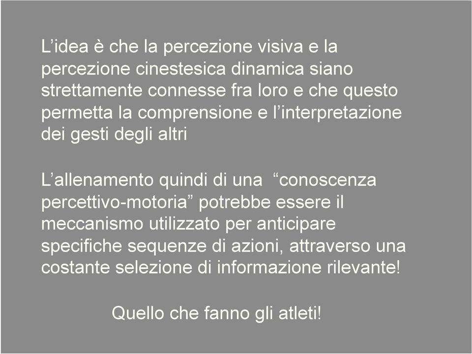 di una conoscenza percettivo-motoria potrebbe essere il meccanismo utilizzato per anticipare specifiche