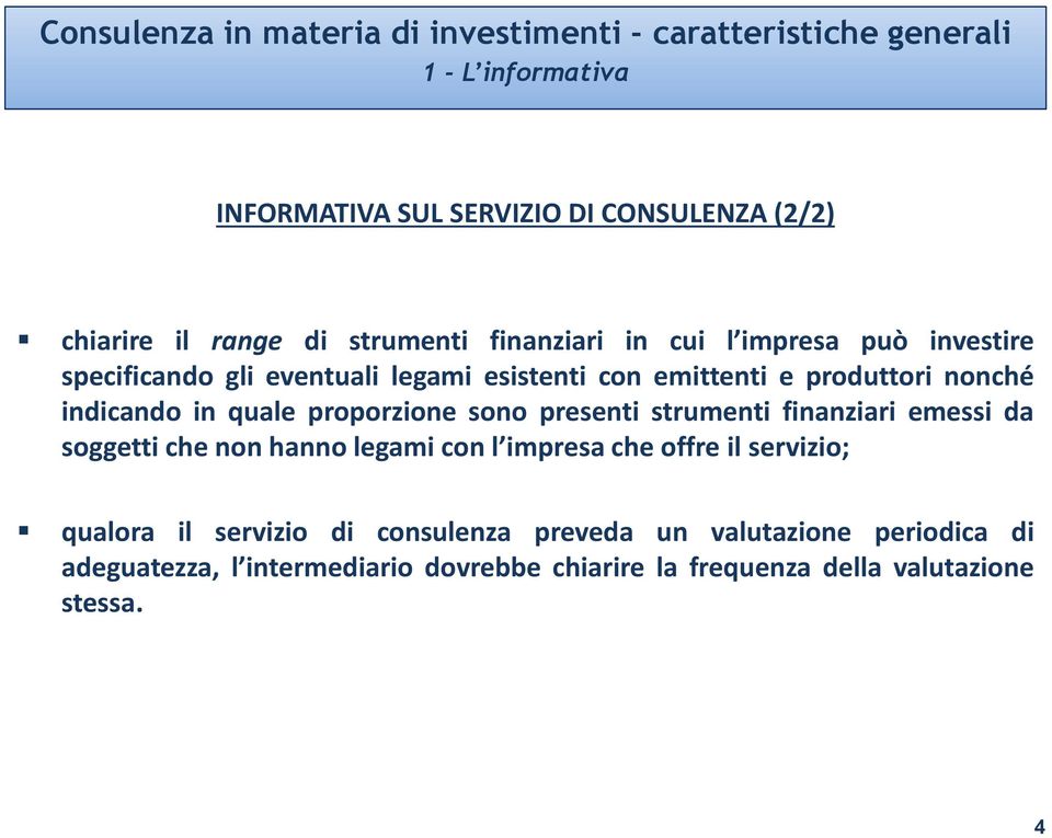 indicando in quale proporzione sono presenti strumenti finanziari emessi da soggetti che non hanno legami con l impresa che offre il servizio;