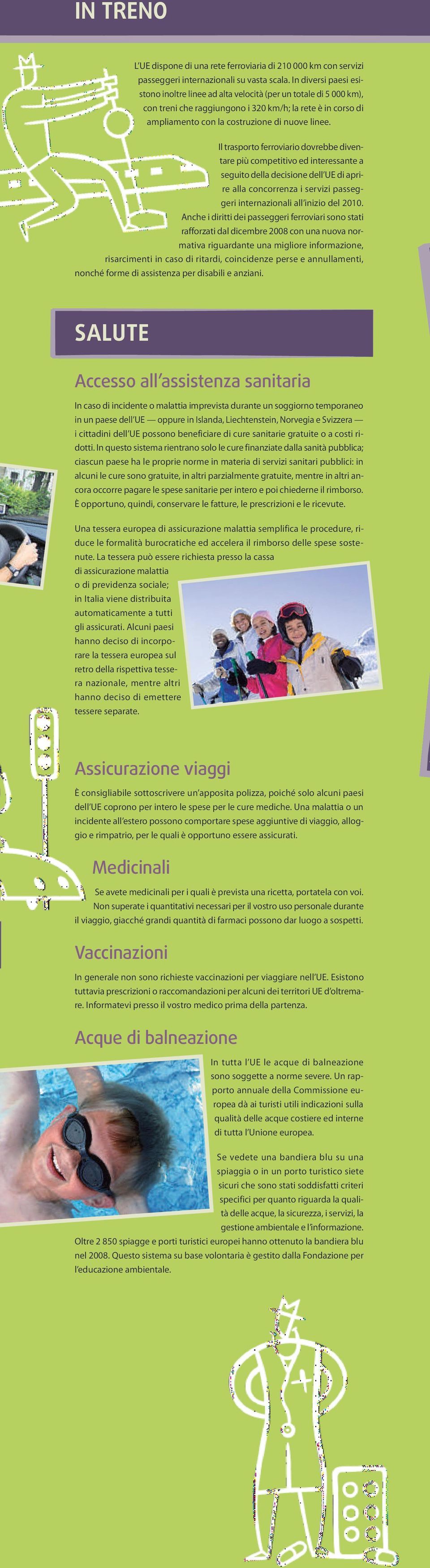 Il trasporto ferroviario dovrebbe diventare più competitivo ed interessante a seguitodella decisione dell UE di aprire alla concorrenza iservizi passeggeriinternazionali all inizio del 2010.