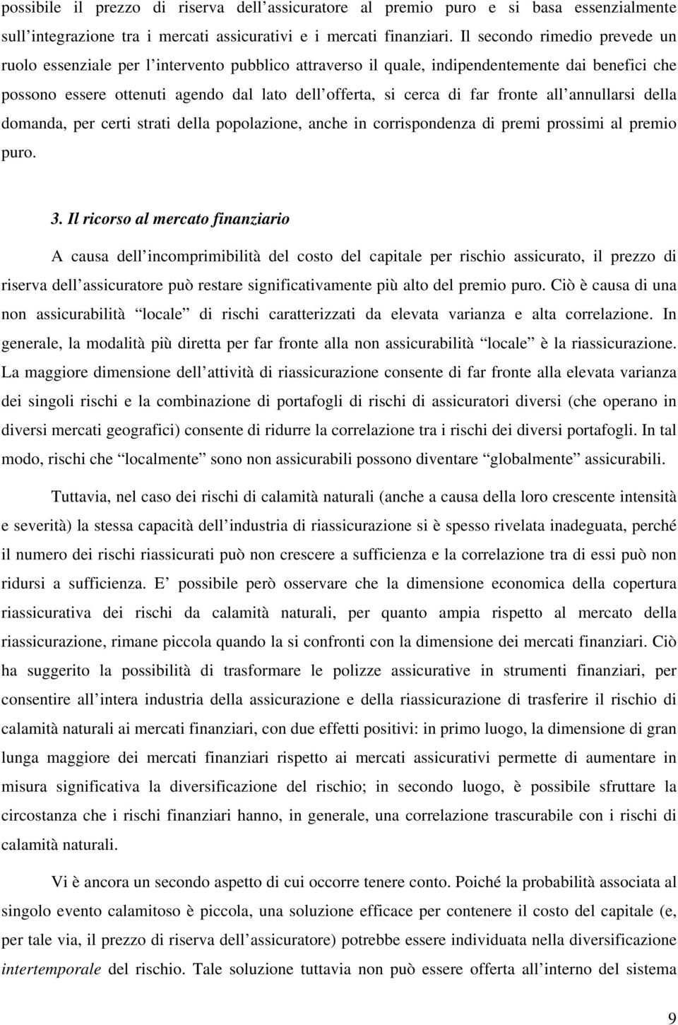 fronte all annullarsi della domanda, per certi strati della popolazione, anche in corrispondenza di premi prossimi al premio puro. 3.