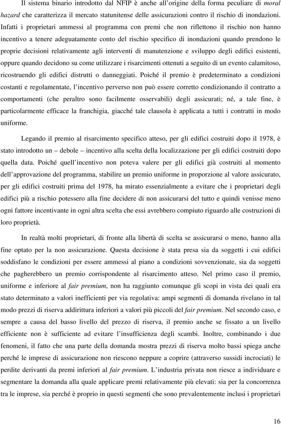 decisioni relativamente agli interventi di manutenzione e sviluppo degli edifici esistenti, oppure quando decidono su come utilizzare i risarcimenti ottenuti a seguito di un evento calamitoso,