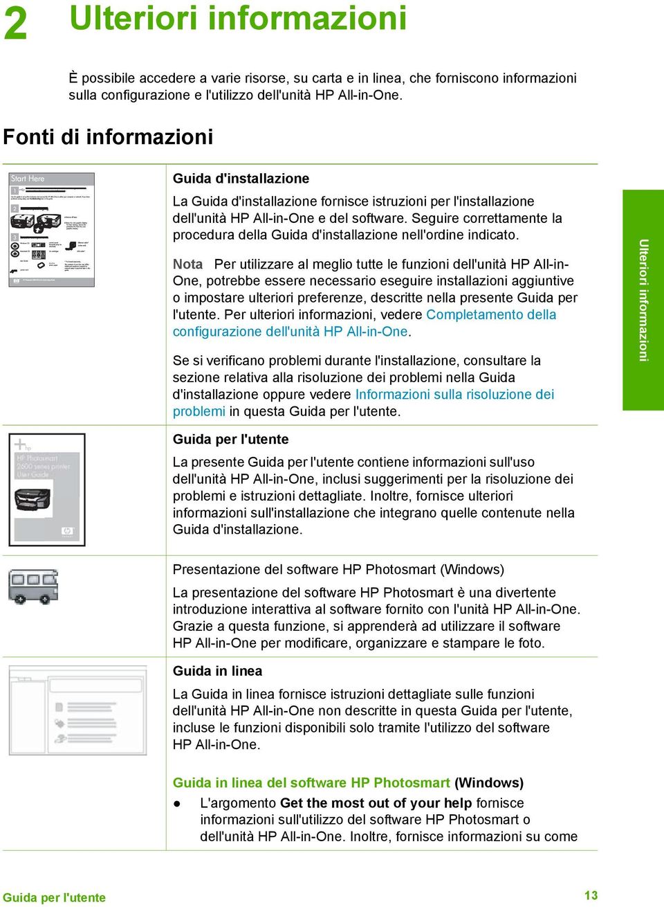 Seguire correttamente la procedura della Guida d'installazione nell'ordine indicato.