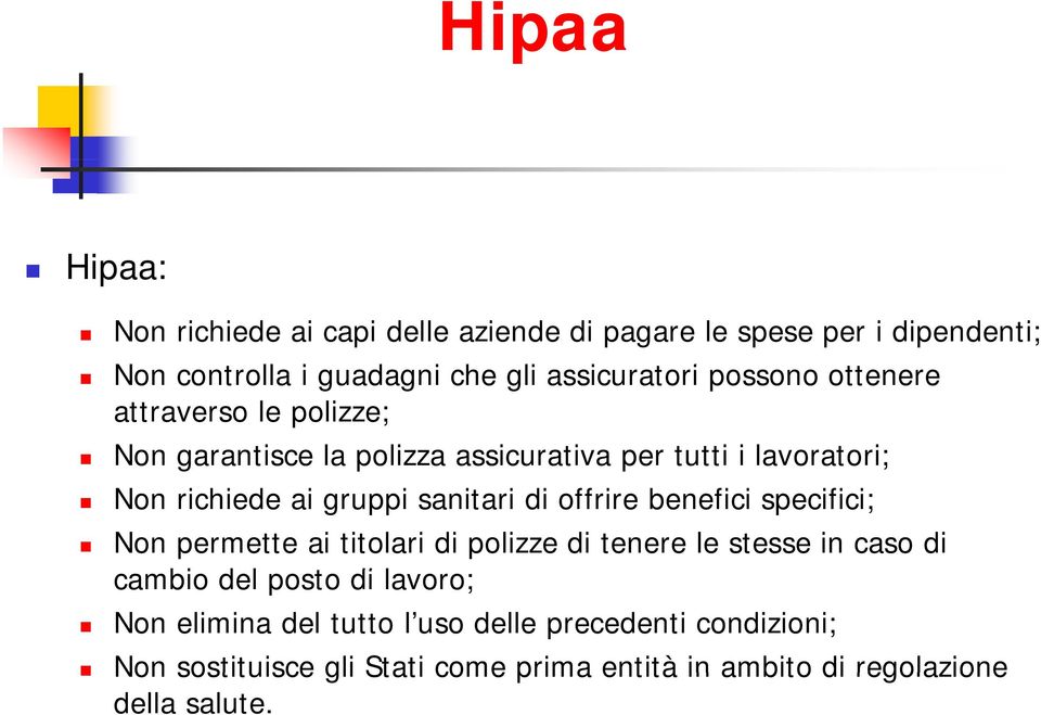 sanitari di offrire benefici specifici; Non permette ai titolari di polizze di tenere le stesse in caso di cambio del posto di