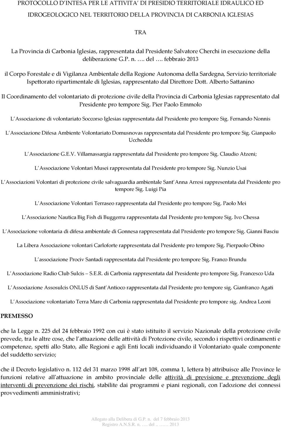 a deliberazione G.P. n.. del. febbraio 2013 il Corpo Forestale e di Vigilanza Ambientale della Regione Autonoma della Sardegna, Servizio territoriale Ispettorato ripartimentale di Iglesias, rappresentato dal Direttore Dott.