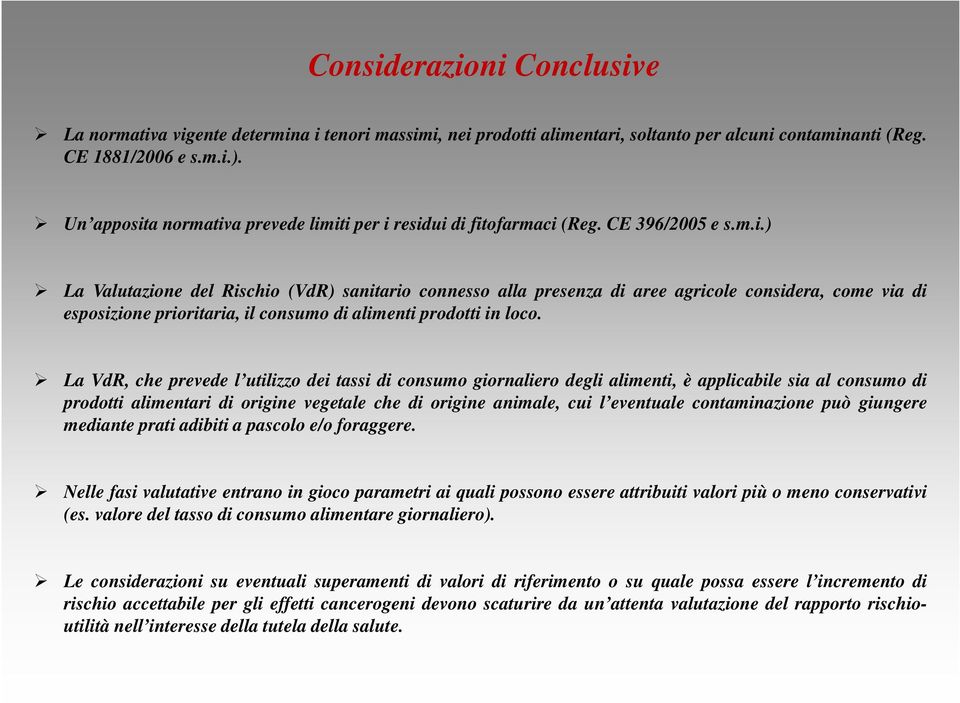 La VdR, che prevede l utilizzo dei tassi di consumo giornaliero degli alimenti, è applicabile sia al consumo di prodotti alimentari di origine vegetale che di origine animale, cui l eventuale