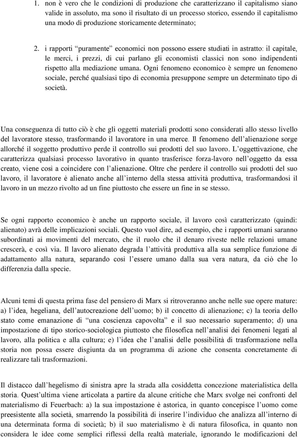 i rapporti puramente economici non possono essere studiati in astratto: il capitale, le merci, i prezzi, di cui parlano gli economisti classici non sono indipendenti rispetto alla mediazione umana.