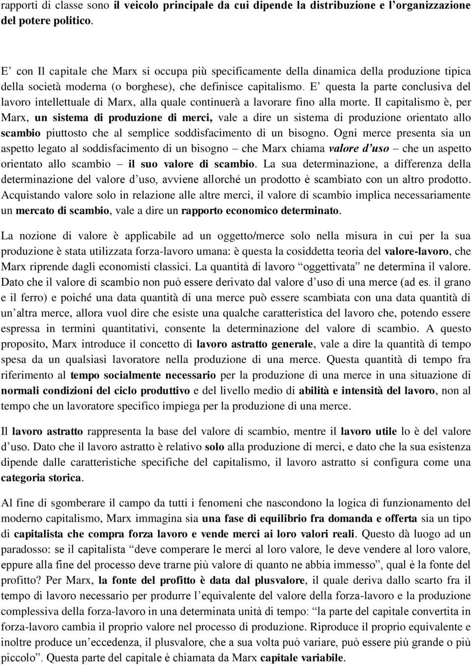 E questa la parte conclusiva del lavoro intellettuale di Marx, alla quale continuerà a lavorare fino alla morte.