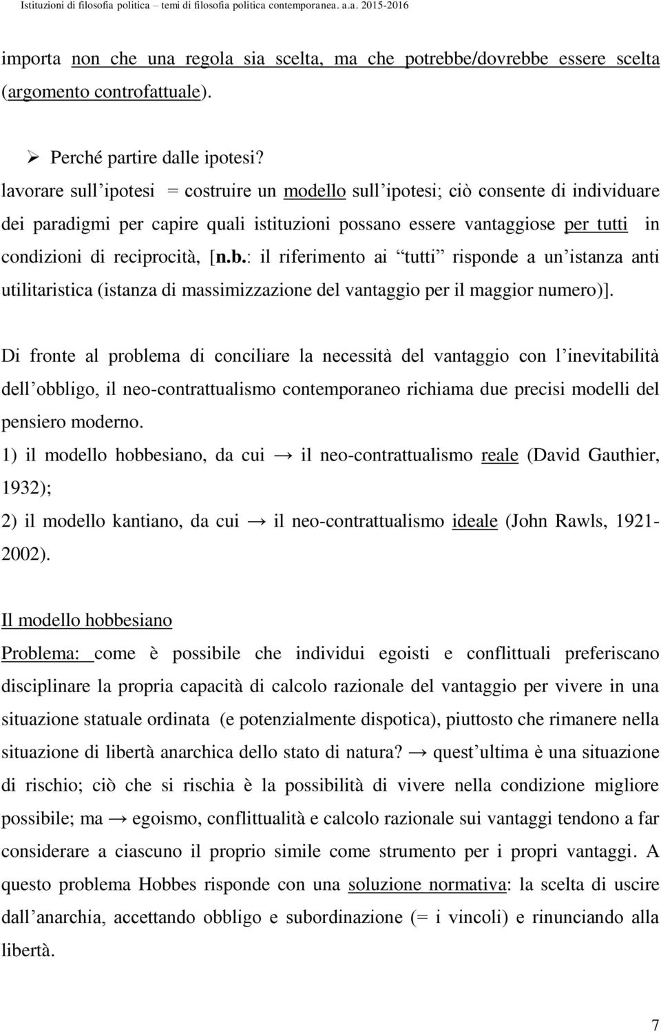 b.: il riferimento ai tutti risponde a un istanza anti utilitaristica (istanza di massimizzazione del vantaggio per il maggior numero)].