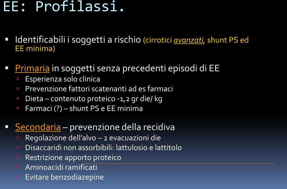 clinica Prevenzione fattori scatenanti ad es farmaci Dieta contenuto proteico -1,2 gr die/ kg Farmaci (?