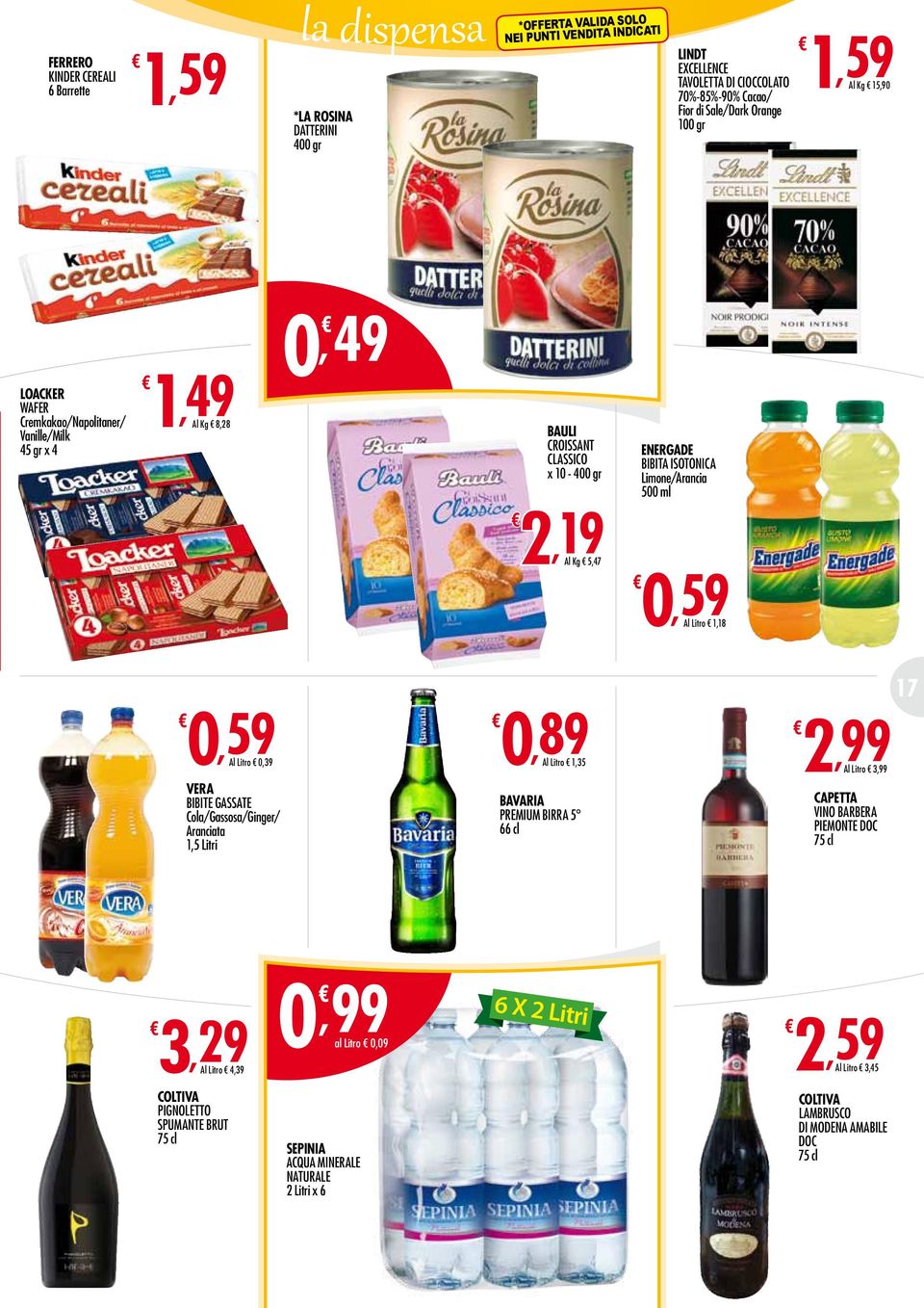 500 ml 0,59 Al Litro 1,18 0,59 Al Litro 0,39 Vera Bibite Gassate Cola/Gassosa/Ginger/ Aranciata 1,5 Litri 0,89 Al Litro 1,35 Bavaria Premium Birra 5 66 cl 2,99 Al Litro 3,99 Capetta Vino Barbera