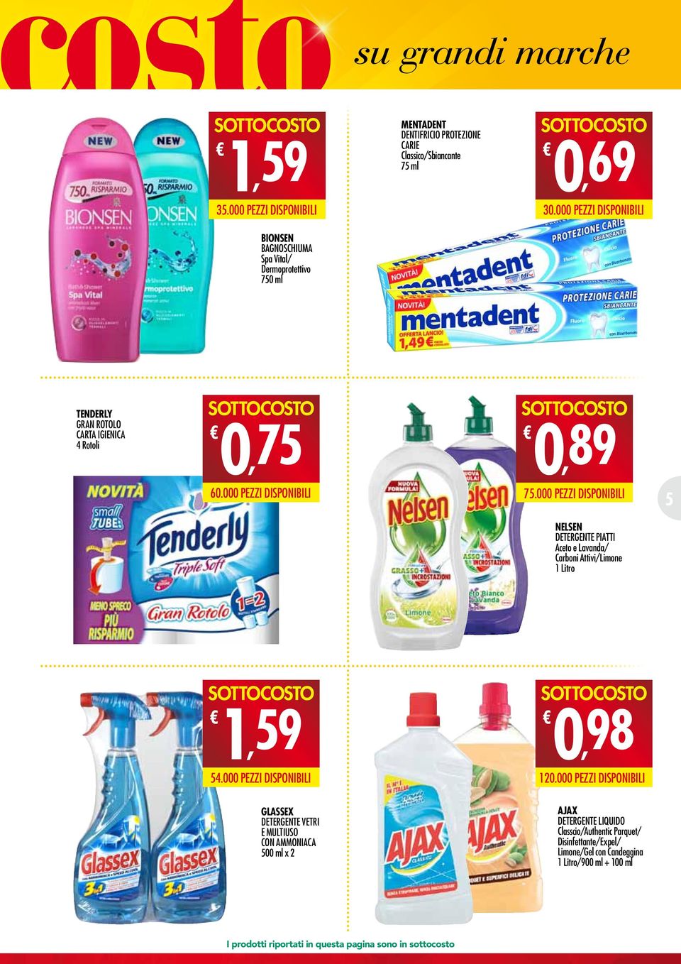 000 PEZZI DISPONIBILI 5 Nelsen Detergente Piatti Aceto e Lavanda/ Carboni Attivi/Limone 1 Litro 1,59 54.000 PEZZI DISPONIBILI 0,98 120.