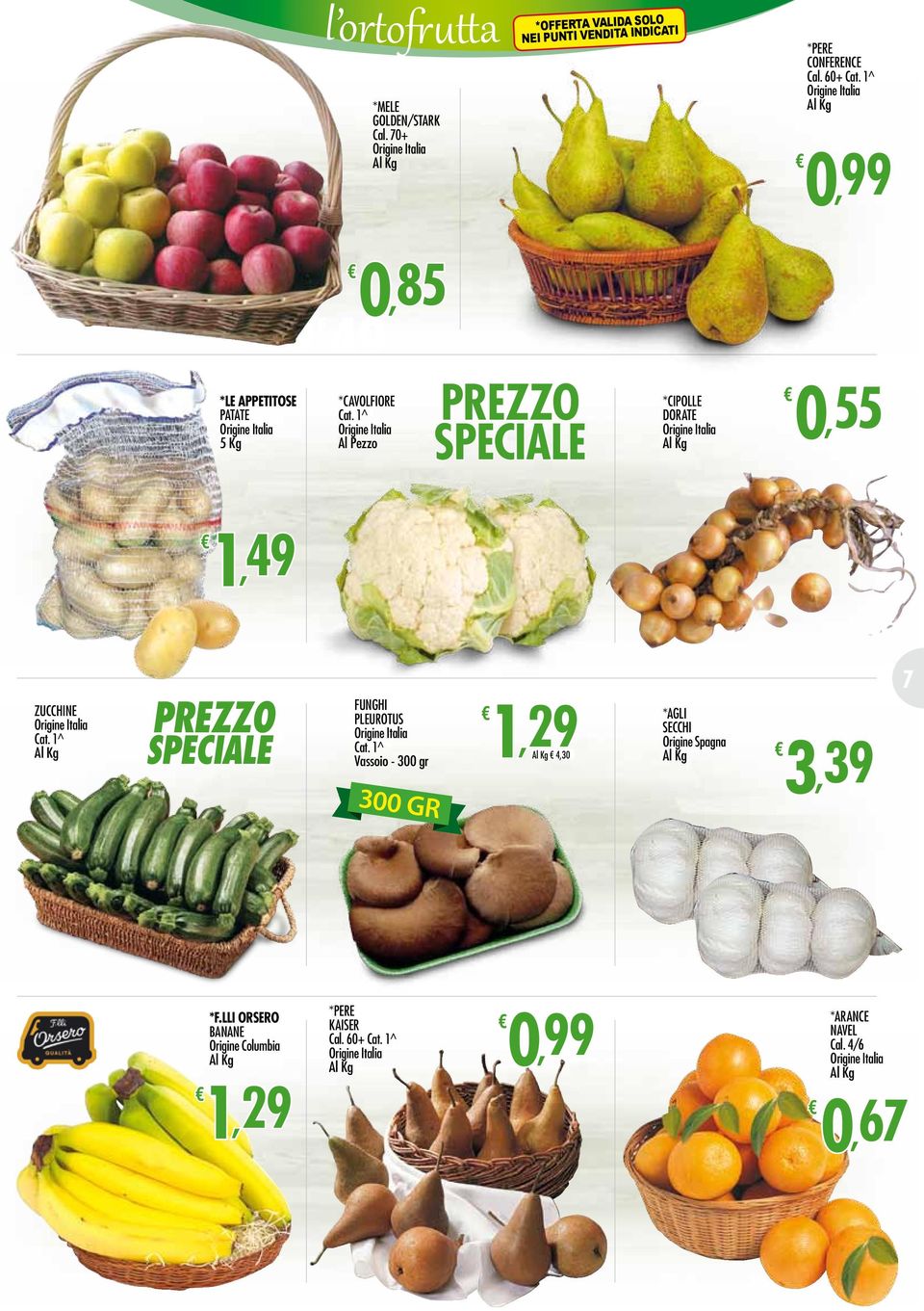1^ Origine Italia Al Pezzo PREZZO SPECIALE 0,55 *CIPOLLE DORATE Origine Italia 1,49 zucchine Origine Italia Cat.