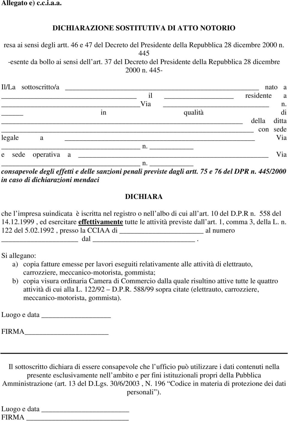 Si allegano: a) copia fatture emesse per lavori eseguiti relativamente alle attività di elettrauto, carrozziere, meccanico-motorista, gommista; b) copia visura ordinaria Camera di Commercio dalla