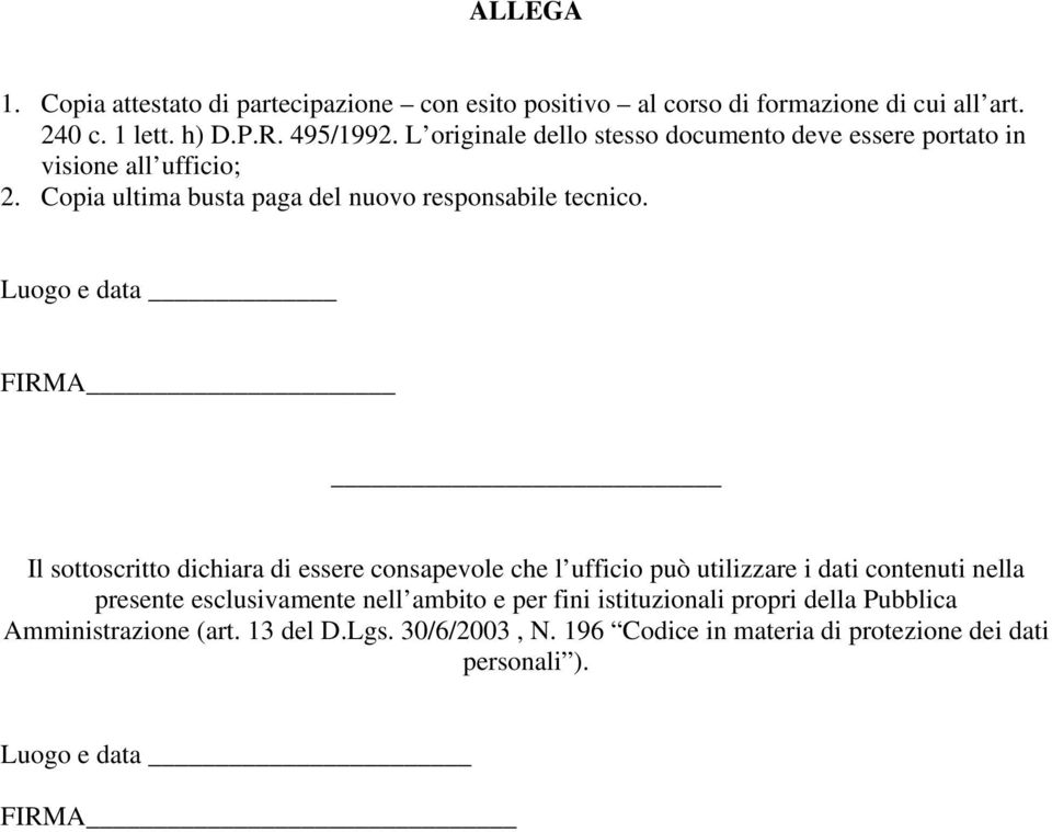 Luogo e data FIRMA Il sottoscritto dichiara di essere consapevole che l ufficio può utilizzare i dati contenuti nella presente esclusivamente nell