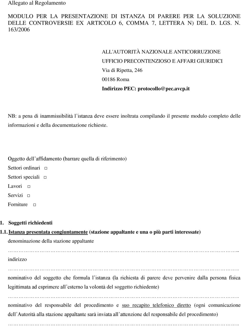 it NB: a pena di inammissibilità l istanza deve essere inoltrata compilando il presente modulo completo delle informazioni e della documentazione richieste.