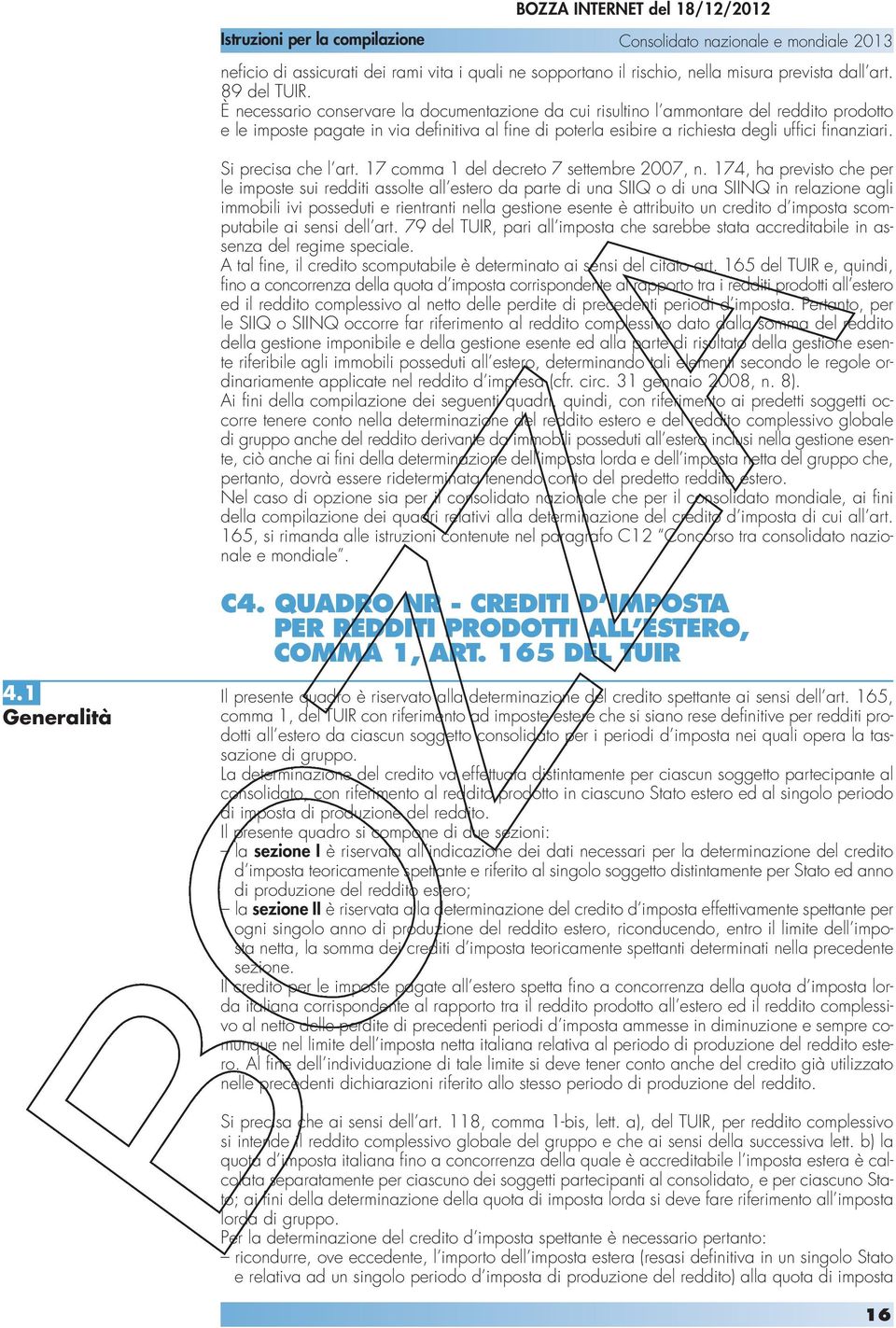 Si precisa che l art. 17 comma 1 del decreto 7 settembre 2007, n.