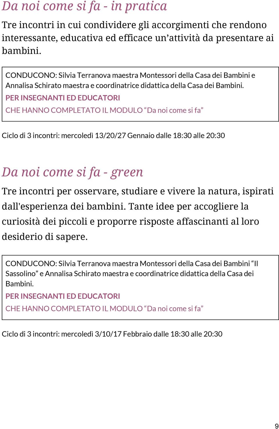 PER INSEGNANTI ED EDUCATORI CHE HANNO COMPLETATO IL MODULO Da noi come si fa Ciclo di 3 incontri: mercoledì 13/20/27 Gennaio dalle 18:30 alle 20:30 Da noi come si fa - green Tre incontri per