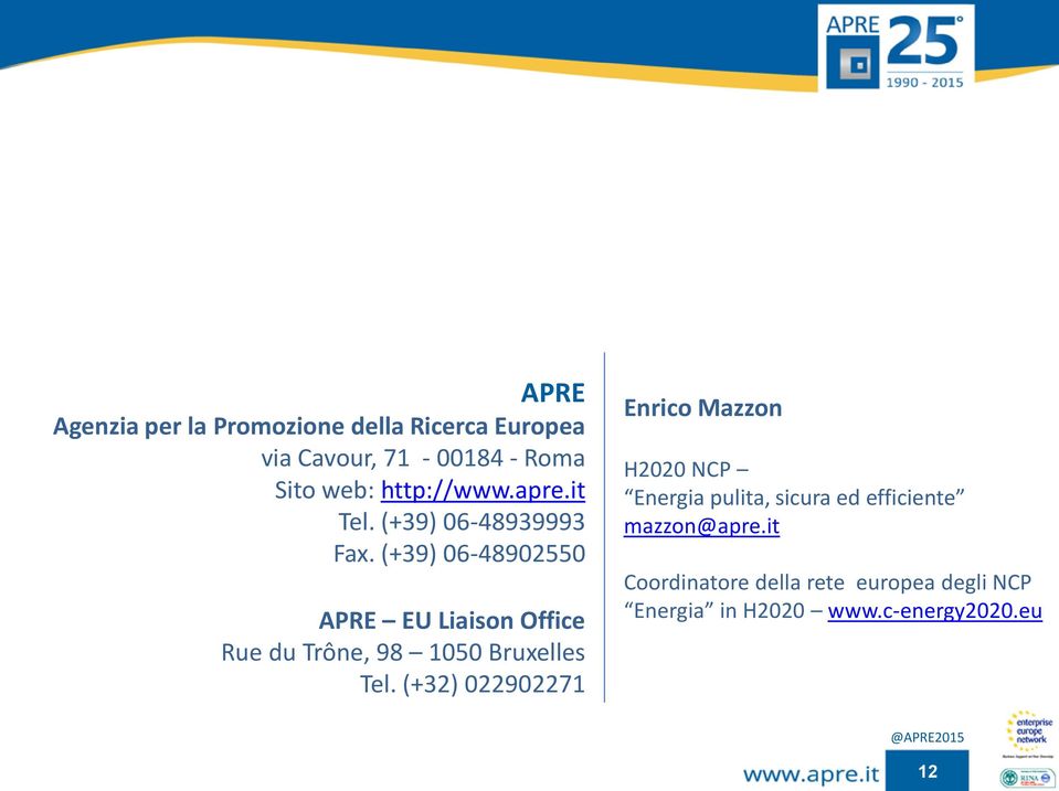 (+39) 06-48902550 APRE EU Liaison Office Rue du Trône, 98 1050 Bruxelles Tel.