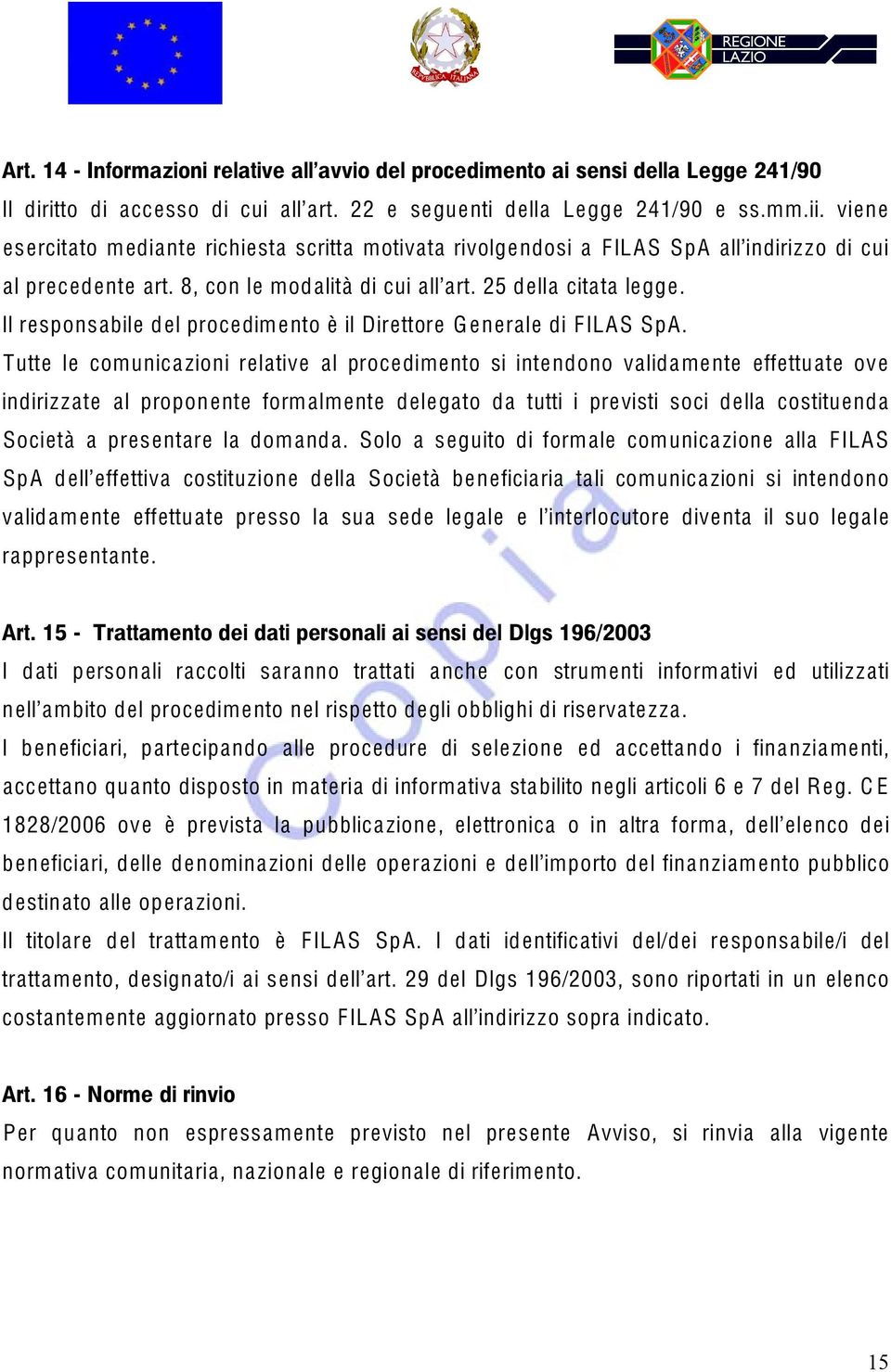 Il responsabile del procedimento è il Direttore G enerale di FILAS SpA.