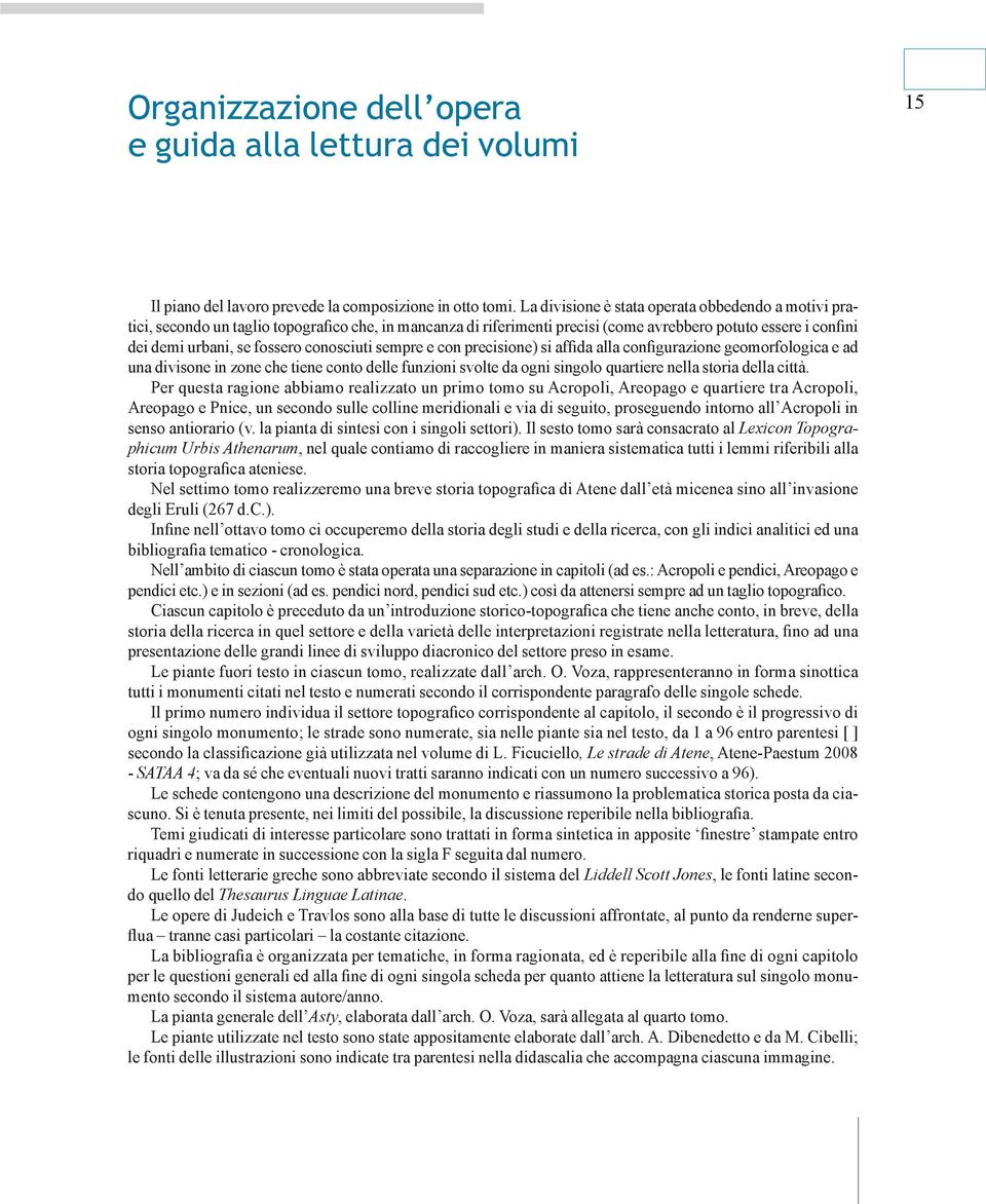 conosciuti sempre e con precisione) si affida alla configurazione geomorfologica e ad una divisone in zone che tiene conto delle funzioni svolte da ogni singolo quartiere nella storia della città.