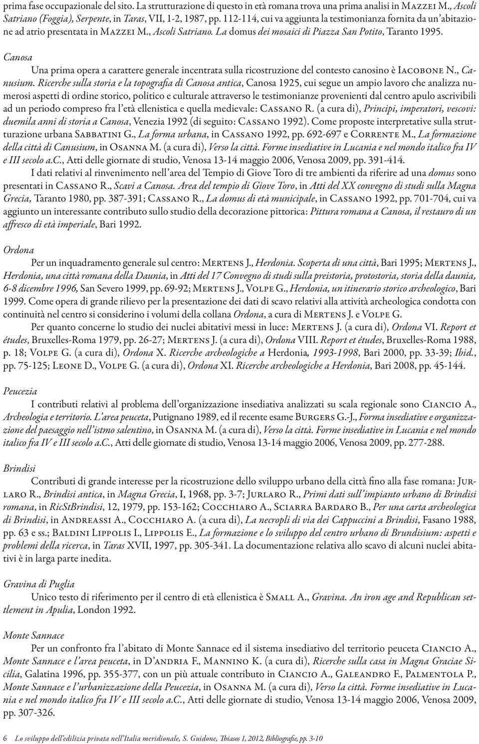 Canosa Una prima opera a carattere generale incentrata sulla ricostruzione del contesto canosino è Iacobone N., Canusium.