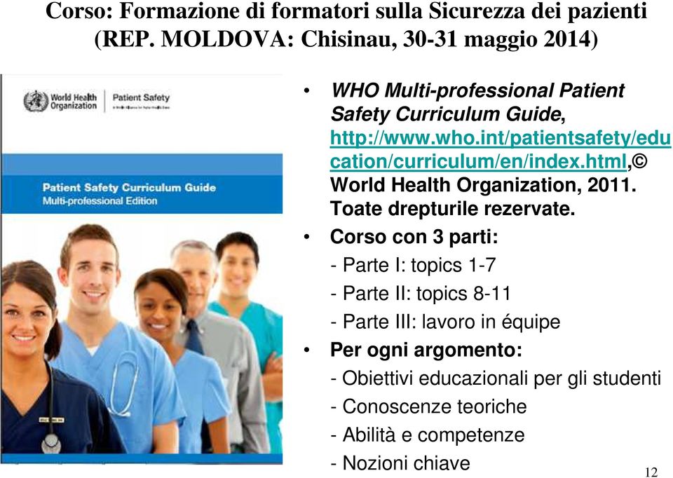 int/patientsafety/edu cation/curriculum/en/index.html, World Health Organization, 2011. Toate drepturile rezervate.