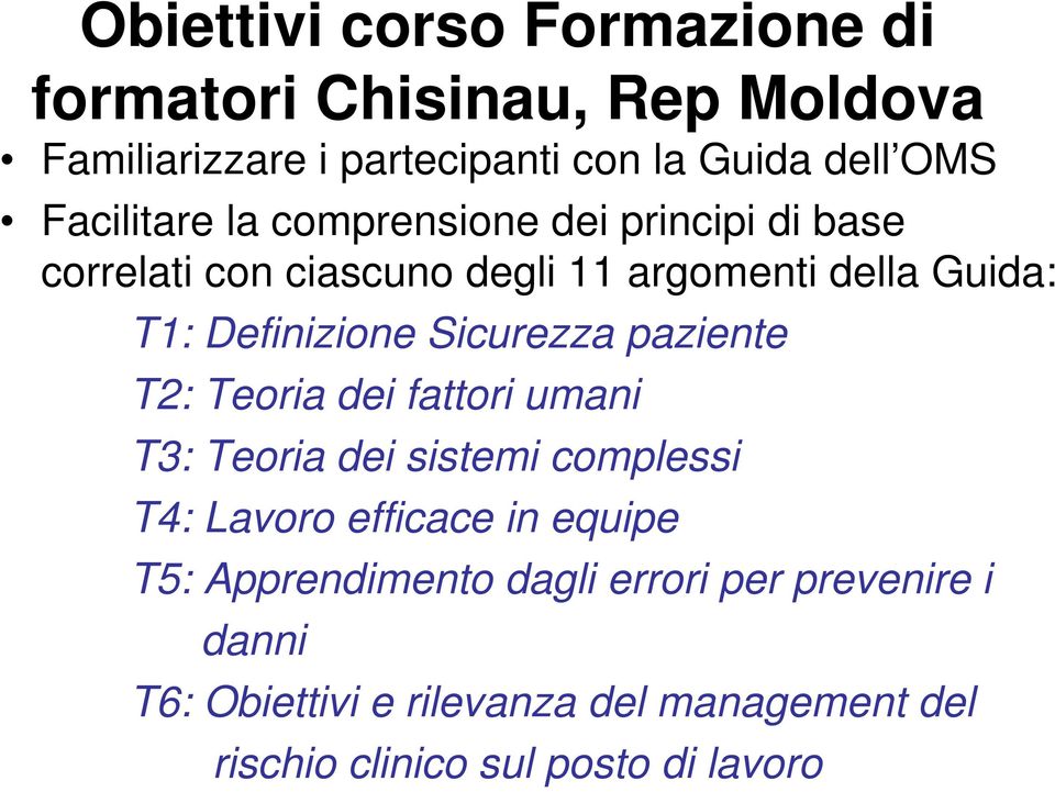 Sicurezza paziente T2: Teoria dei fattori umani T3: Teoria dei sistemi complessi T4: Lavoro efficace in equipe T5: