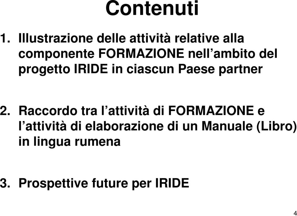 nell ambito del progetto IRIDE in ciascun Paese partner 2.