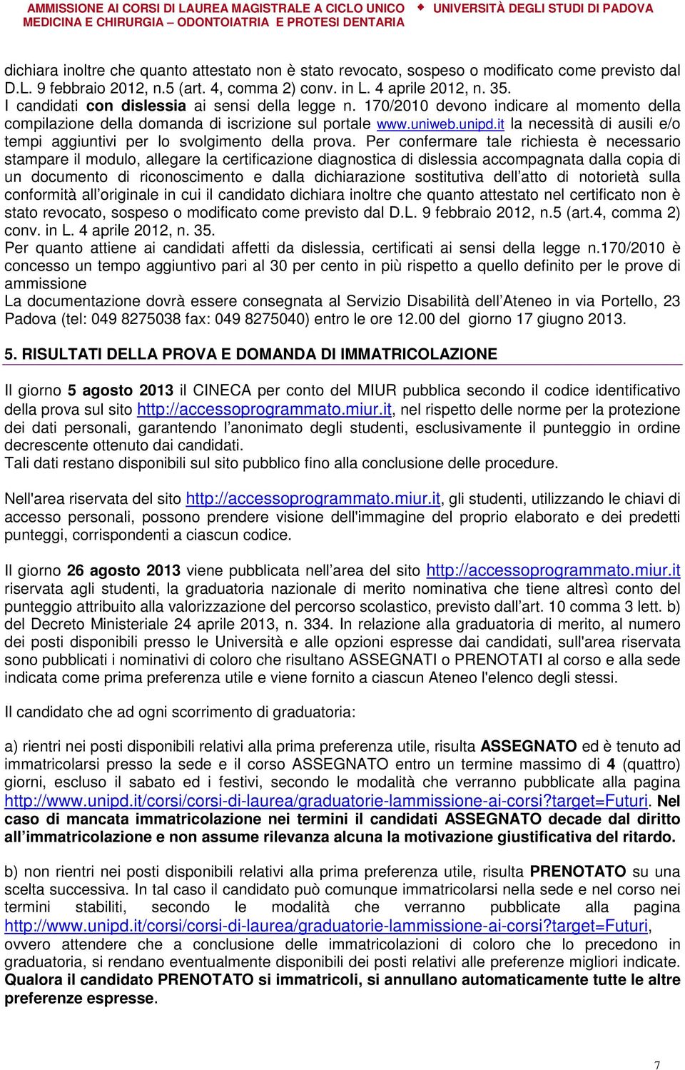 it la necessità di ausili e/o tempi aggiuntivi per lo svolgimento della prova.