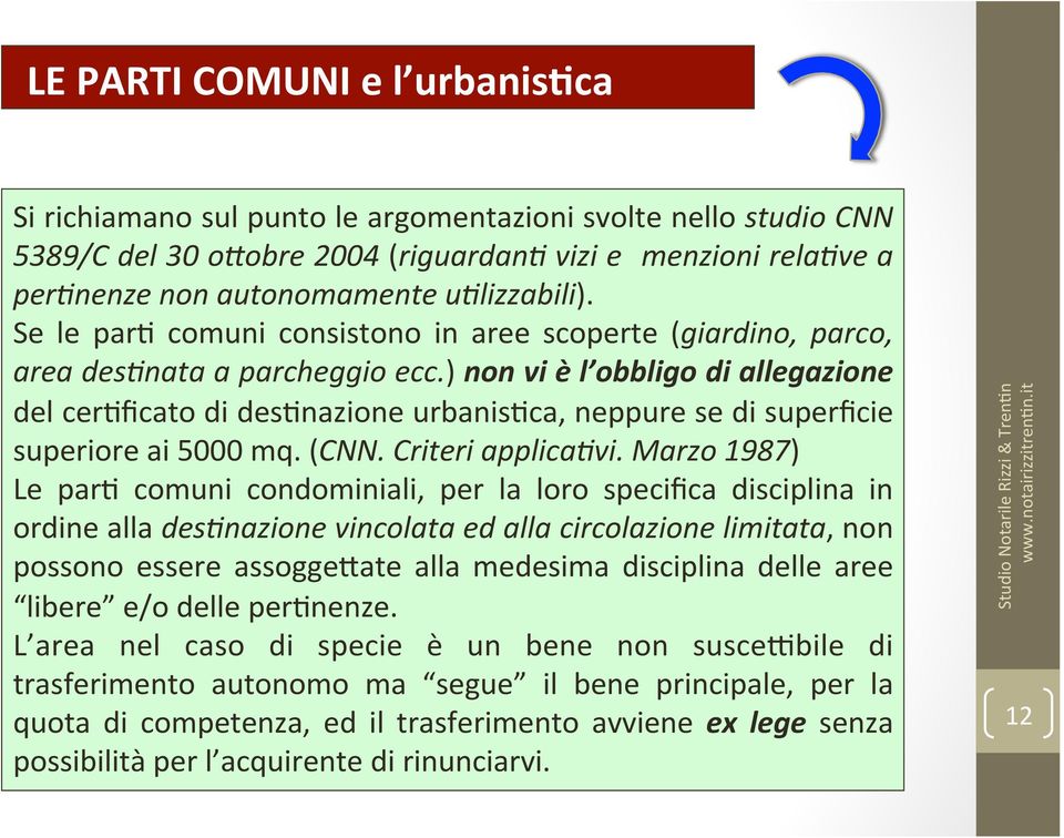 ) non vi è l obbligo di allegazione del cer3ficato di des3nazione urbanis3ca, neppure se di superficie superiore ai 5000 mq. (CNN. Criteri applica4vi.