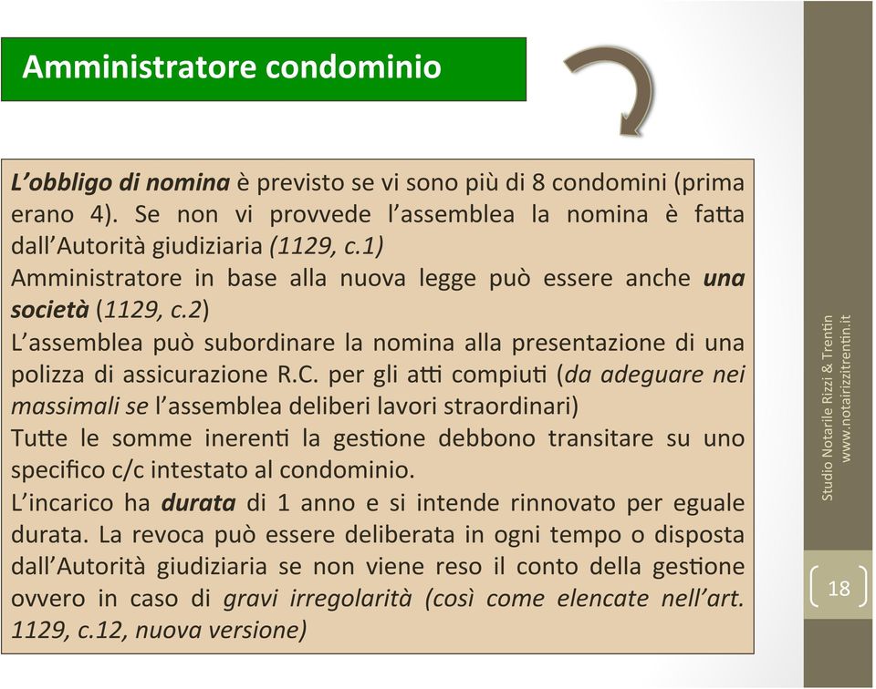 per gli as compiu3 (da adeguare nei massimali se l assemblea deliberi lavori straordinari) TuFe le somme ineren3 la ges3one debbono transitare su uno specifico c/c intestato al condominio.