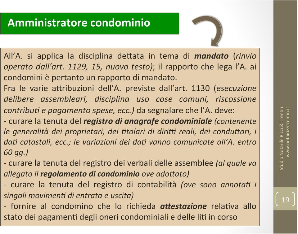 1130 (esecuzione delibere assembleari, disciplina uso cose comuni, riscossione contribu4 e pagamento spese, ecc.) da segnalare che l A.