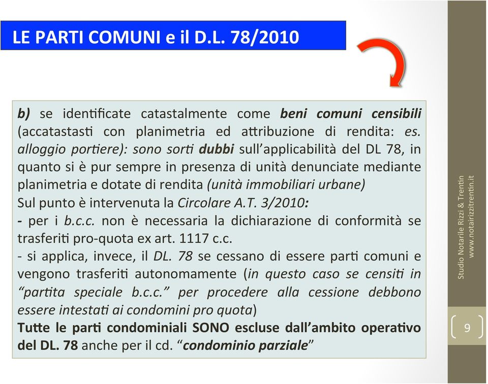 punto è intervenuta la Circolare A.T. 3/2010: - per i b.c.c. non è necessaria la dichiarazione di conformità se trasferi3 pro- quota ex art. 1117 c.c. - si applica, invece, il DL.