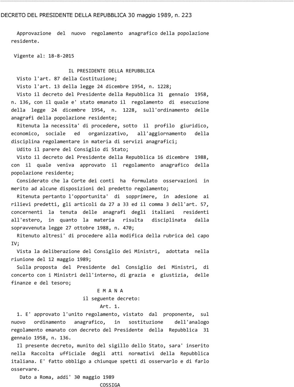 1228; Visto il decreto del Presidente della Repubblica 31 gennaio 1958, n. 136, con il quale e' stato emanato il regolamento di esecuzione della legge 24 dicembre 1954, n.