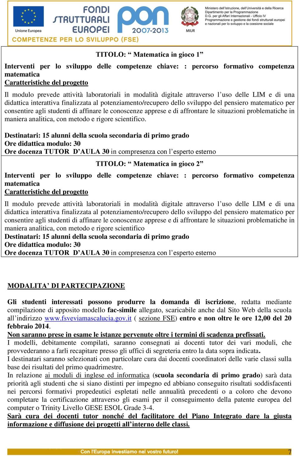 affrontare le situazioni problematiche in maniera analitica, con metodo e rigore scientifico.