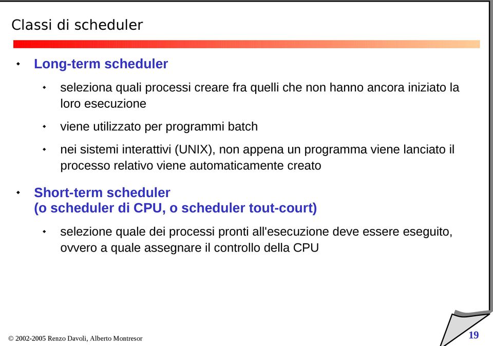 lanciato il processo relativo viene automaticamente creato Short-term scheduler (o scheduler di CPU, o scheduler