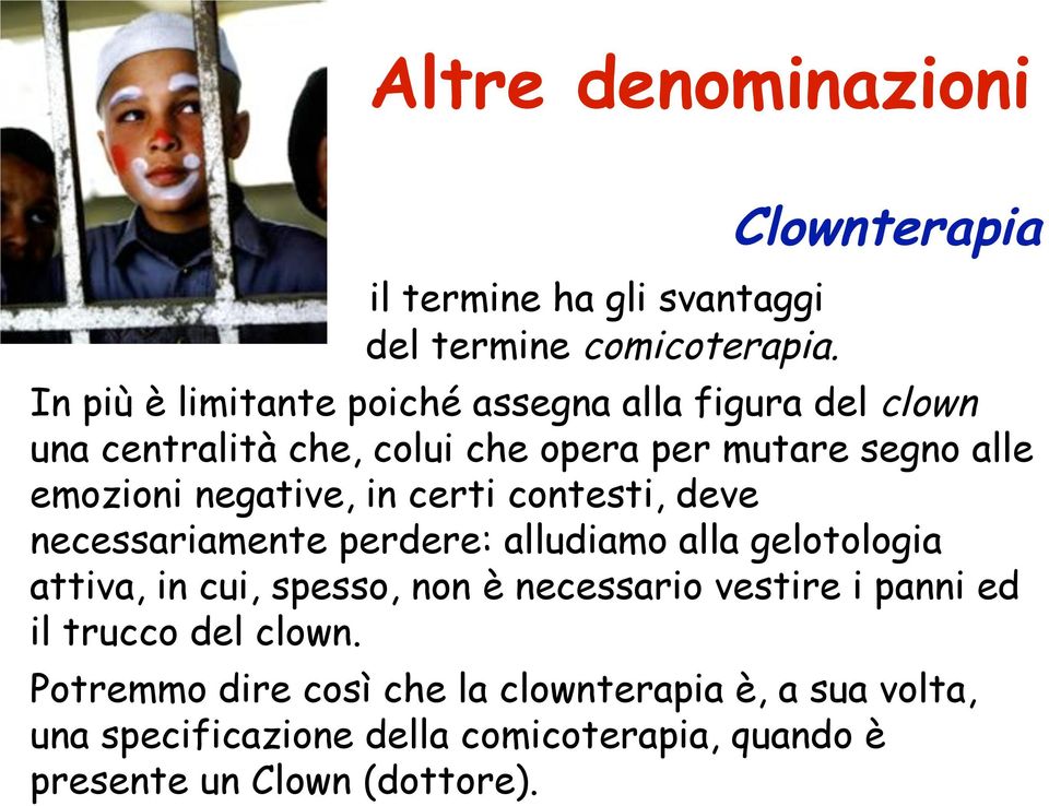 emozioni negative, in certi contesti, deve necessariamente perdere: alludiamo alla gelotologia attiva, in cui, spesso, non è