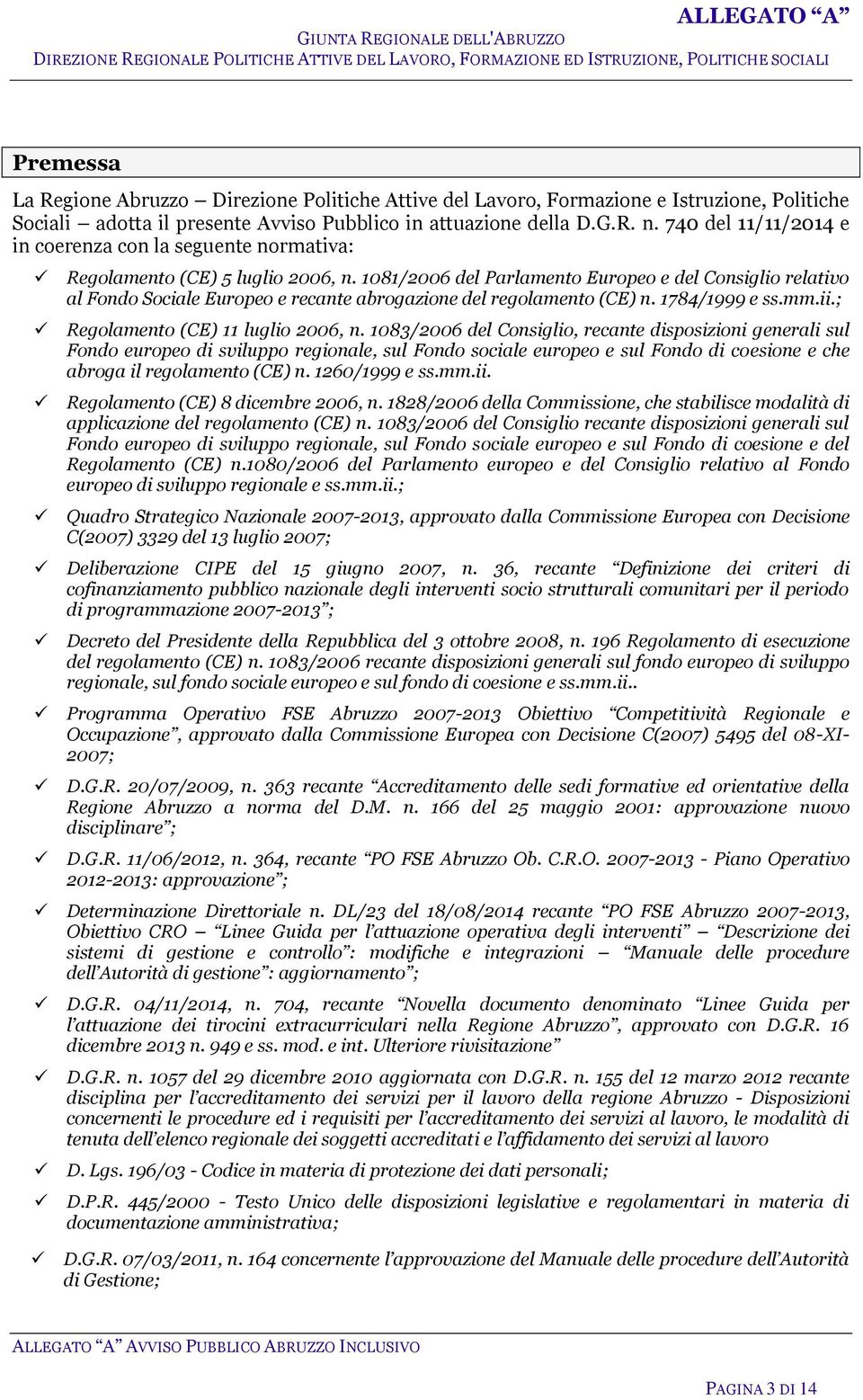 1081/2006 del Parlamento Europeo e del Consiglio relativo al Fondo Sociale Europeo e recante abrogazione del regolamento (CE) n. 1784/1999 e ss.mm.ii.; Regolamento (CE) 11 luglio 2006, n.