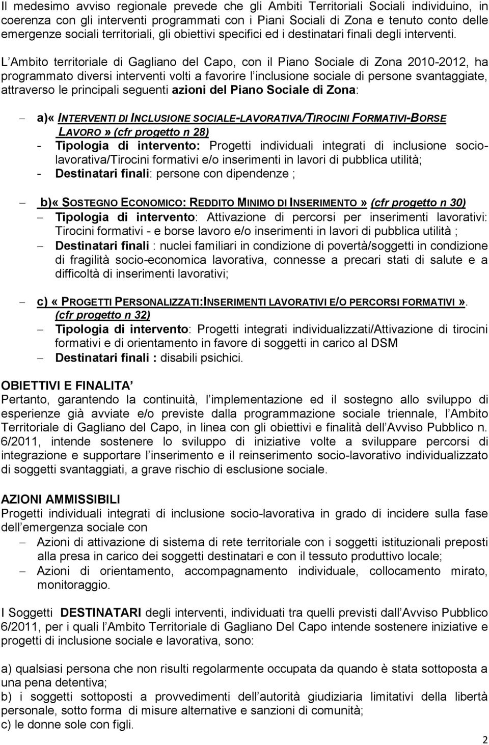 L Ambito territoriale di Gagliano del Capo, con il Piano Sociale di Zona 2010-2012, ha programmato diversi interventi volti a favorire l inclusione sociale di persone svantaggiate, attraverso le