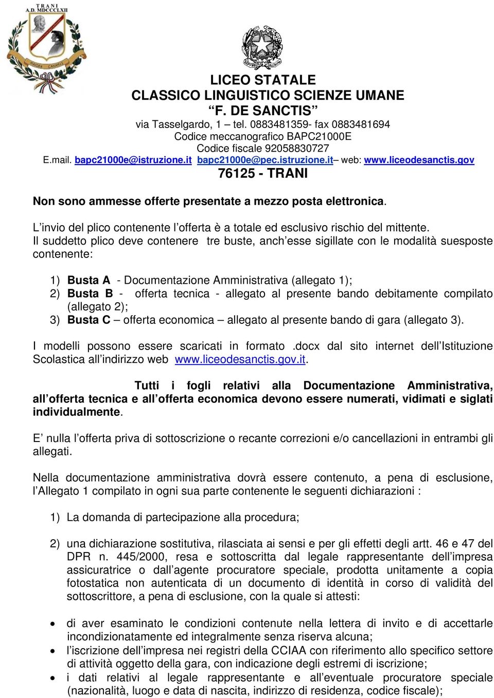 al presente bando debitamente compilato (allegato 2); 3) Busta C offerta economica allegato al presente bando di gara (allegato 3). I modelli possono essere scaricati in formato.